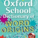 Oxford School Dictionary of Word Origins