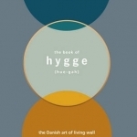 The Book of Hygge: The Danish Art of Living Well