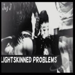 Lightskinned Problems by Juz J