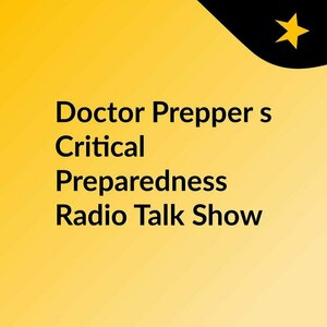 Doctor Prepper&#039;s Critical Preparedness Radio Talk Show