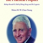 The Practical Prophet: Bishop Ronald O. Hall of Hong Kong and His Legacies