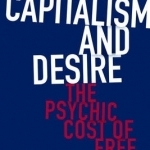 Capitalism and Desire: The Psychic Cost of Free Markets