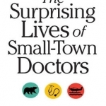 The Surprising Lives of Small-Town Doctors: Practising Medicine in Rural Canada