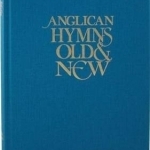 Anglican Hymns Old and New: Full Music