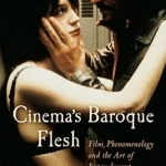 Cinema&#039;s Baroque Flesh: Film, Phenomenology and the Art of Entanglement