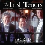 Sacred: A Spiritual Journey by The Irish Tenors