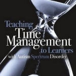 Teaching Time Management to Learners with Autism Spectrum Disorder