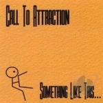 Something Like This by Call to Attraction