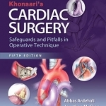 Khonsari&#039;s Cardiac Surgery: Safeguards and Pitfalls in Operative Technique