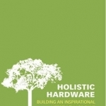 Holistic Hardware: Building an Inspirational Lifestyle in 30 Days