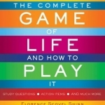 The Complete Game of Life and How to Play it: The Classic Text with Commentary, Study Questions, Action Items, and Much More