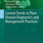 Current Trends in Plant Disease Diagnostics and Management Practices: 2016