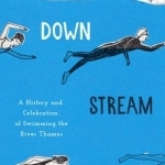 Downstream: A History and Celebration of Swimming the River Thames