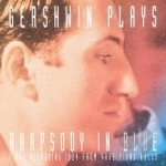 Gershwin Plays Rhapsody in Blue: First Recording 1924 from Rare Piano Rolls by George Gershwin