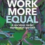 Making Work More Equal: A New Labour Market Segmentation Approach