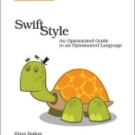 Swift Style: An Opinionated Guide to an Opinionated Language