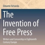 The Invention of Free Press: Writers and Censorship in Eigteenth Century Europe: 2016