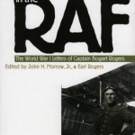 A Yankee Ace in the RAF: The World War I Letters of Captain Bogart Rogers