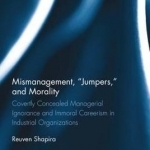 Mismanagement, Jumpers, and Morality: Covertly Concealed Managerial Ignorance and Immoral Careerism in Industrial Organizations