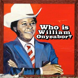 Who Is William Onyeabor? by William Onyeabor