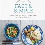 Fast &amp; Simple: Fuss-Free and Tasty Recipe Ideas for the Modern Cook