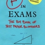 The F in Exams: The Big Book of Test Paper Blunders
