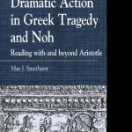 Dramatic Action in Greek Tragedy and Noh: Reading with and Beyond Aristotle