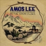 As the Crow Flies by Amos Lee