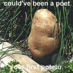 Our First Potato by Could&#039;ve Been A Poet