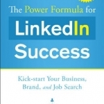 The Power Formula for Linkedin Success: Kick-Start Your Business, Brand, and Job Search