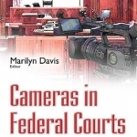 Cameras in Federal Courts: Issues &amp; Perspectives