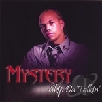 Skip Da&#039; Talkin&#039; by Mystery