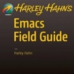 Harley Hahn&#039;s Emacs Field Guide: 2016