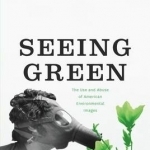 Seeing Green: The Use and Abuse of American Environmental Images