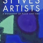 The St Ives Artists: A Biography of Place and Time