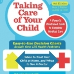 Taking Care of Your Child: A Parent&#039;s Illustrated Guide to Complete Medical Care