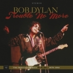 Trouble No More: The Bootleg Series Vol.13 / 1979-1983 by Bob Dylan