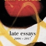Late Essays: 2006 - 2017