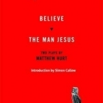 The Believe / the Man Jesus: Two Plays