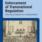 Enforcement of Transnational Regulation: Ensuring Compliance in a Global World