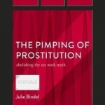 The Pimping of Prostitution: Abolishing the Sex Work Myth: 2017