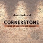 Cornerstone: Songs of Comfort and Courage by Daniel Nahmod