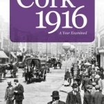 Cork 1916: A Year Examined