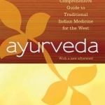 Ayurveda: A Comprehensive Guide to Traditional Indian Medicine for the West