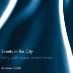 Events in the City: Using Public Spaces as Event Venues