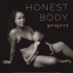 The Honest Body Project: Real Stories and Untouched Portraits of Women &amp; Motherhood
