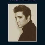 Elvis Presley: Caught in a Trap
