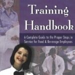The Waiter, Waitress and Waitstaff Training Handbook: A Complete Guide to the Proper Steps in Service for Food and Beverage Employees