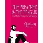 The Prisoner and the Penguin: And 75 Other Marketing Stories