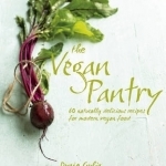 The Vegan Pantry: More Than 60 Delicious Recipes for Modern Vegan Food